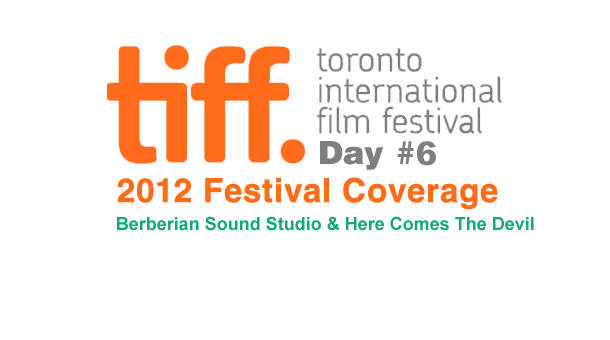 TIFF 2012 Day 6: Berberian Sound Studio & Here Comes The Devil