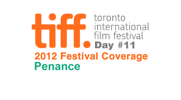 TIFF 2012 Day 11: Penance