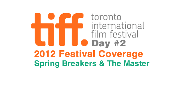 TIFF 2012 Day 2: Spring Breakers & The Master