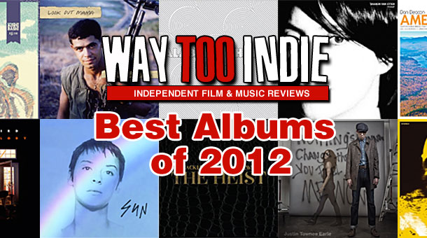 Way Too Indie’s Best Albums of 2012