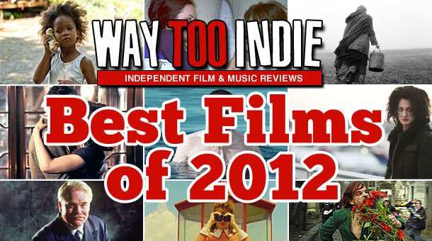 Way Too Indie’s Best Films of 2012