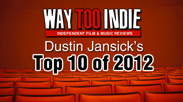 Dustin’s Top 10 Films of 2012