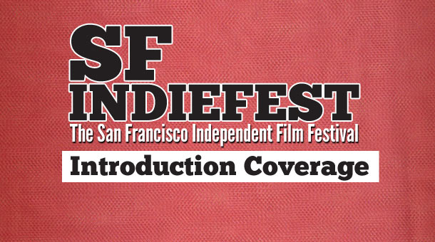 2013 San Francisco IndieFest Coverage Introduction