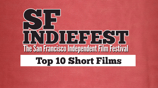 SF IndieFest Top 10 Short Films