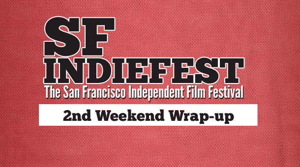 2013 SF Indiefest 2nd Weekend Wrap-up