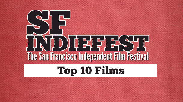 Top 10 Films from SF IndieFest