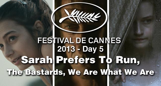 Cannes Day #5: Sarah Prefers To Run, The Bastards, We Are What We Are
