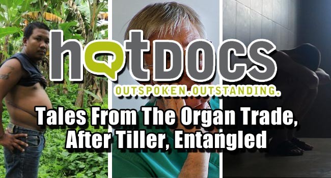 2013 Hot Docs: Tales From The Organ Trade, After Tiller, Entangled