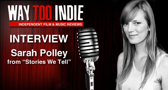 Interview: Sarah Polley of Stories We Tell