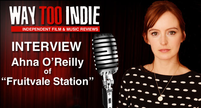 Interview: Ahna O’Reilly of Fruitvale Station