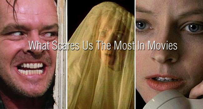 What Scares Us The Most In Movies