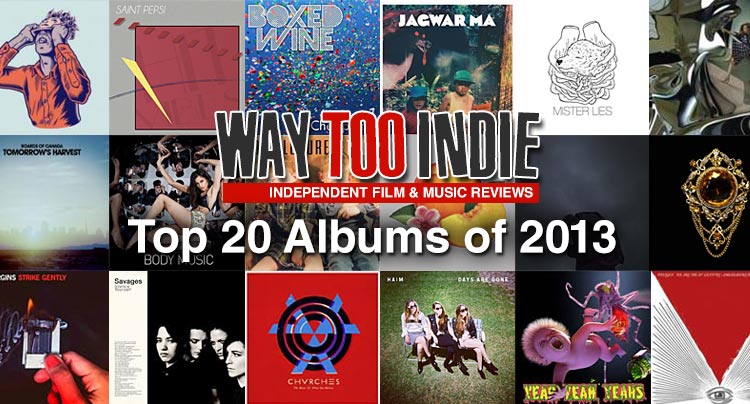Way Too Indie’s Top 20 Albums of 2013