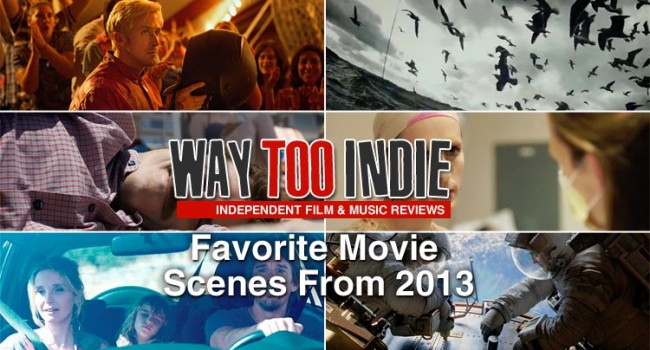 Way Too Indie’s Favorite Movie Scenes From 2013