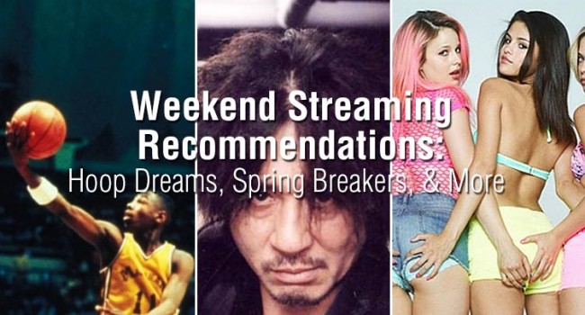 Weekend Streaming Recommendations: Hoop Dreams, Spring Breakers, & More