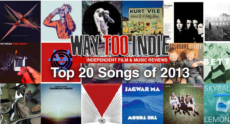 Way Too Indie’s Top 20 Songs of 2013