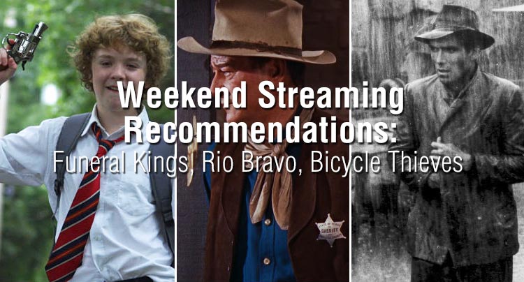 Weekend Streaming Recommendations: Funeral Kings, Rio Bravo, Bicycle Thieves