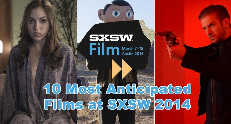 10 Most Anticipated Films At SXSW 2014