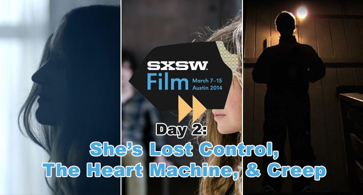 SXSW 2014: She’s Lost Control, The Heart Machine, & Creep