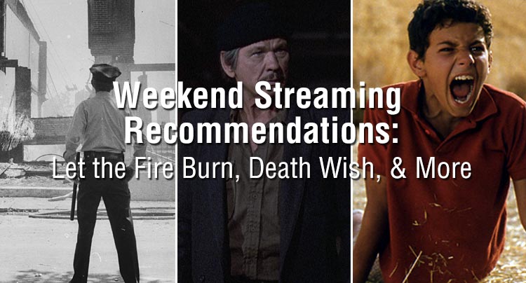 Weekend Streaming Recommendations: Let the Fire Burn, Death Wish, & More