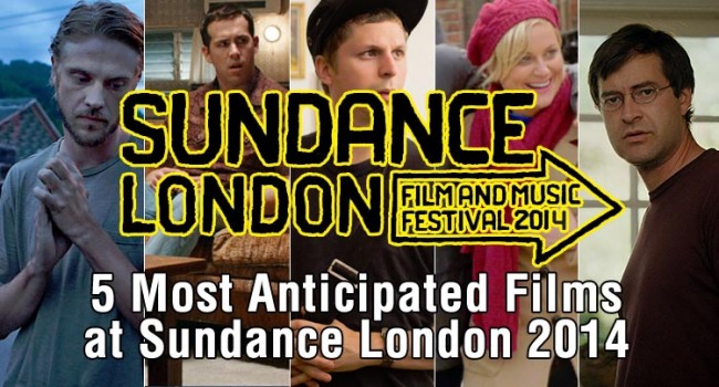 5 Most Anticipated Films at Sundance London 2014