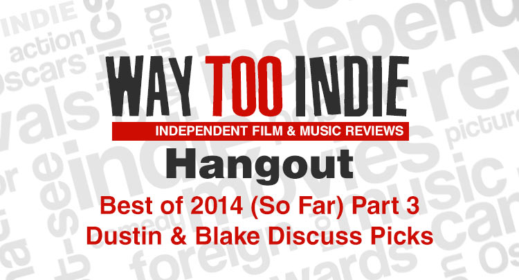 Way Too Indie Hangout – Best of 2014 (So Far) Part 3