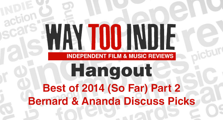 Way Too Indie Hangout – Best of 2014 (So Far) Part 2