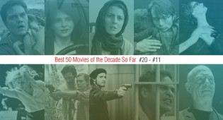 Best 50 Movies Of The Decade So Far (#20 – #11)
