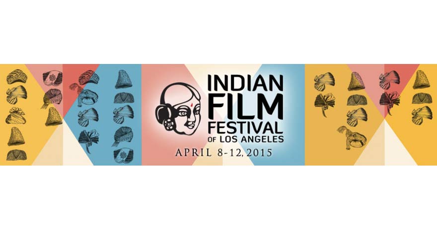 13th Annual Indian Film Festival of Los Angeles Announces Opening / Closing Night Galas