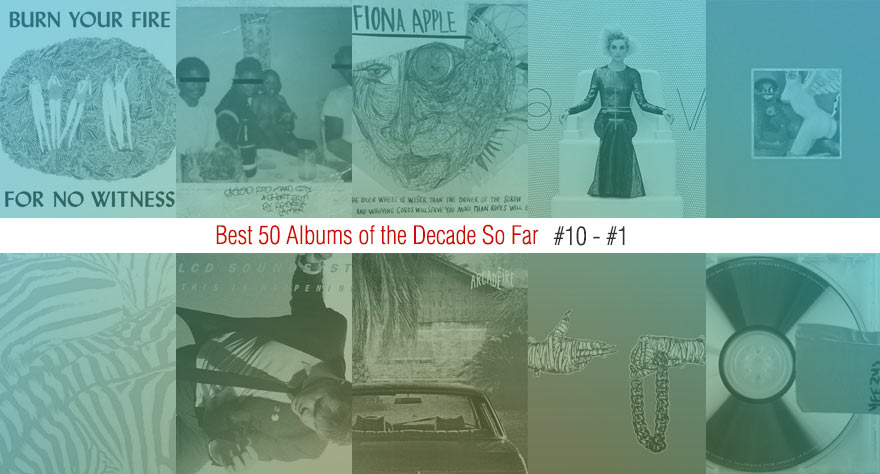 Best 50 Albums Of The Decade So Far (#10 – #1)