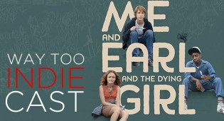 Way Too Indiecast 23: ‘Me and Earl and the Dying Girl,’ Favorite Movies About Making Movies